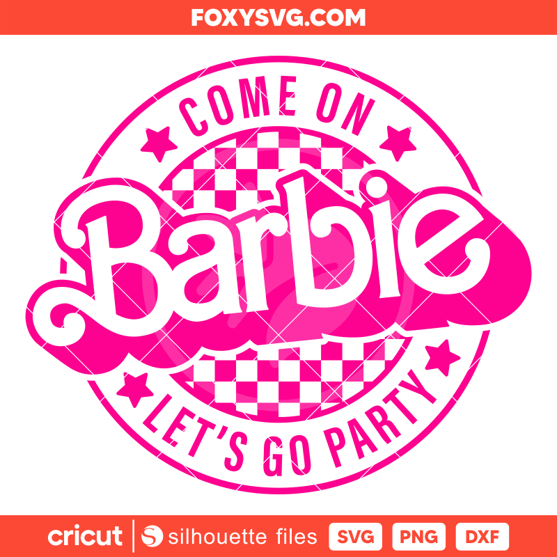 Come On Barbie Let's Go Party Svg, Barbie Doll Svg, Girly Pink Svg, Cricut, Silhouette SVG Cut File