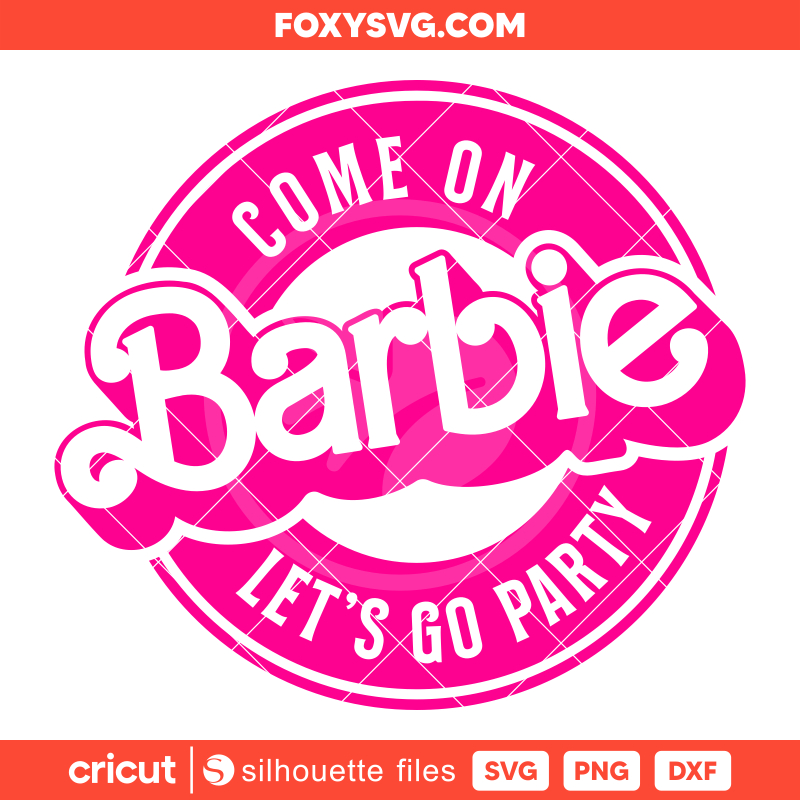 Come On Barbie Let’s Go Party Svg, Barbie Doll Svg, Girly Pink Svg, Cricut, Silhouette SVG Cut File