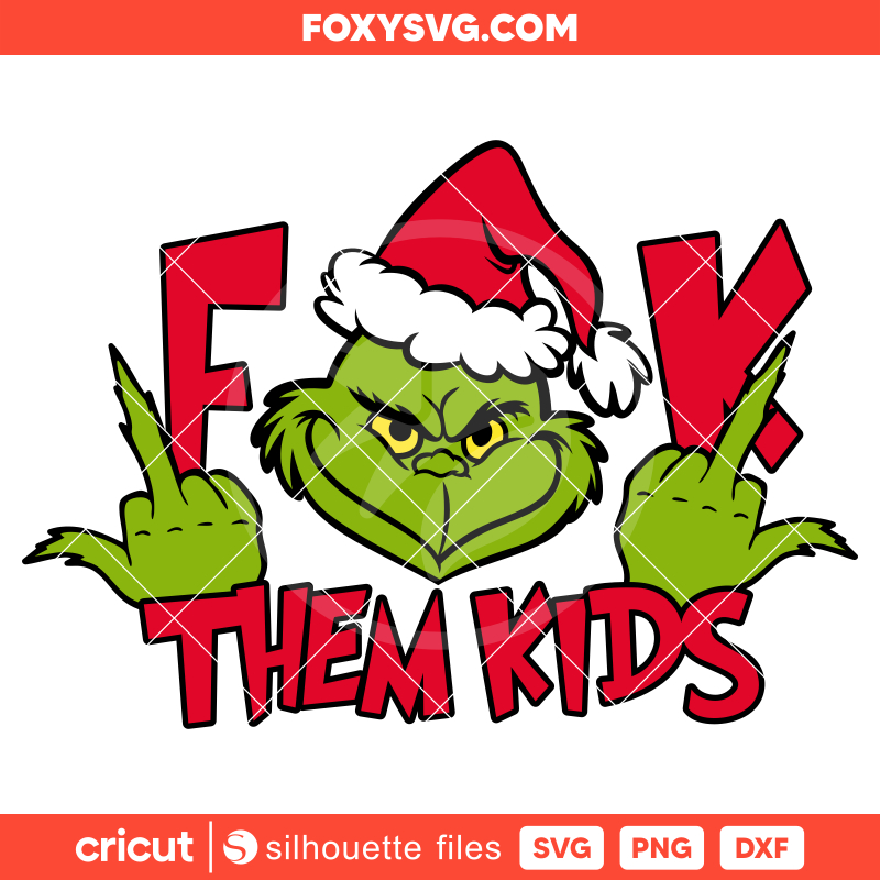 Grinch Fuck Them Kids Svg, Christmas Svg, Middle Finger Svg, Cricut, Silhouette SVG Cut File